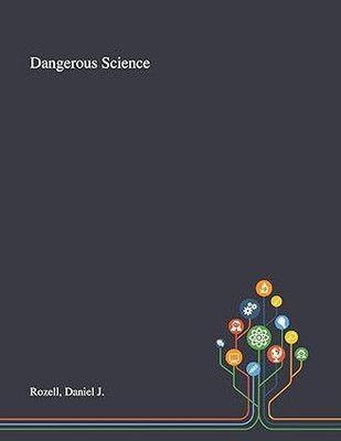 Dangerous Science(English, Paperback, Rozell Daniel J)