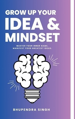 Grow Up Your Idea & Mindset(English, Hardcover, Bhupendra Singh)