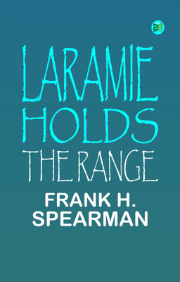 Laramie Holds the Range(Paperback, Frank H. Spearman)
