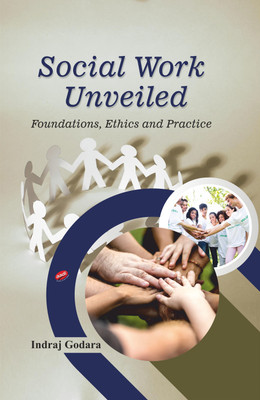 Social Work Unveiled: Foundations, Ethics and Practice(Hardcover, Indraj Godara)