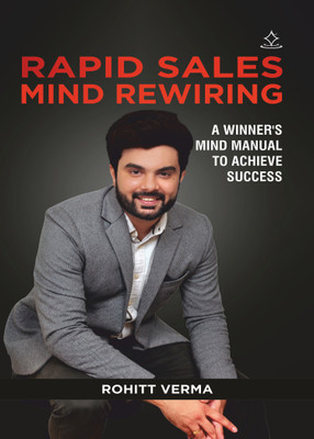 Rapid Sales Mind Rewiring - A winner's mind manual to achieve success(Paperback, Rohitt Verma)