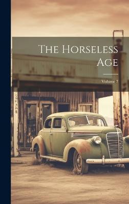 The Horseless Age; Volume 7(English, Hardcover, Anonymous)