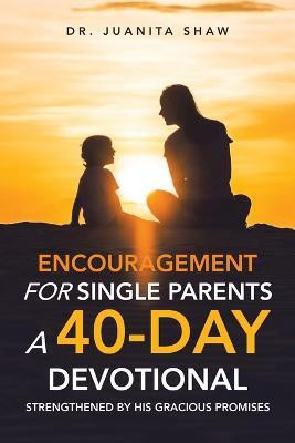 Encouragement for Single Parents A 40-Day DEVOTIONAL(English, Paperback, Shaw Juanita Dr)