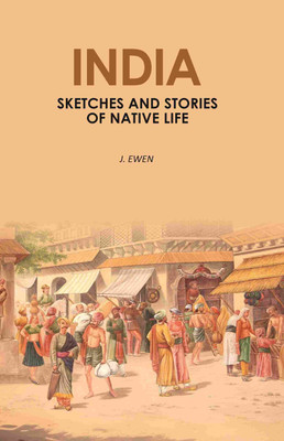 India: Sketches and Stories of Native Life(Paperback, J. Ewen)