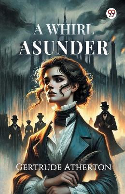 A Whirl Asunder (Edition1)(English, Paperback, Atherton Gertrude Franklin Horn)