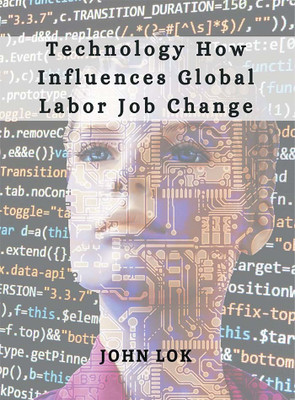 Technology How Influences Global Labor Job Change(Paperback, JOHN LOK)