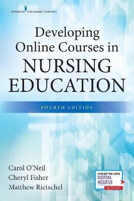 Developing Online Courses in Nursing Education, Fourth Edition(English, Paperback, O'Neil Carol PhD, RN, CNE)