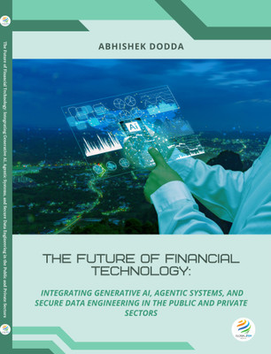 THE FUTURE OF FINANCIAL TECHNOLOGY Integrating Generative AI, Agentic Systems, and Secure Data Engineering in the Public and Private Sectors(Paperback, Abhishek Dodda)