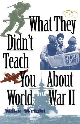 What They Didn't Teach You About World War II(English, Paperback, Wright Mike)
