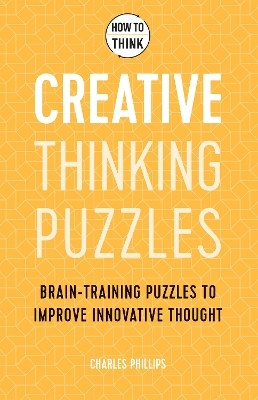 How to Think - Creative Thinking Puzzles(English, Paperback, Phillips Charles)