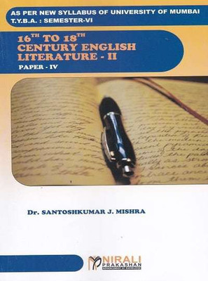 16TH TO 18TH CENTURY ENGLISH LITERATURE - 2 (ENGLISH - PAPER 4) - TYBA - SEMESTER VI (6) - Mumbai University (MU)(Paperback, DR. SANTOSHKUMAR J MISHRA)