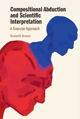 Compositional Abduction and Scientific Interpretation(English, Hardcover, Aizawa Kenneth)