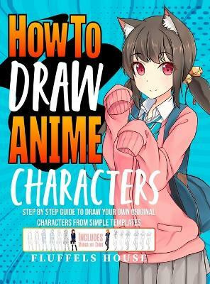 How to Draw Anime Characters(English, Hardcover, House Fluffels)