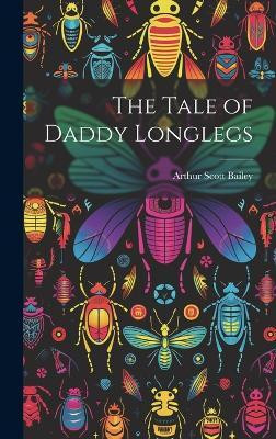 The Tale of Daddy Longlegs(English, Hardcover, Bailey Arthur Scott)