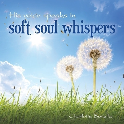 His voice speaks in soft soul whispers(Paperback, Charlotte Bonella)
