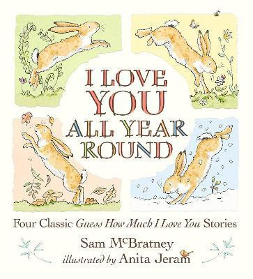I Love You All Year Round: Four Classic Guess How Much I Love You Stories(English, Hardcover, McBratney Sam)