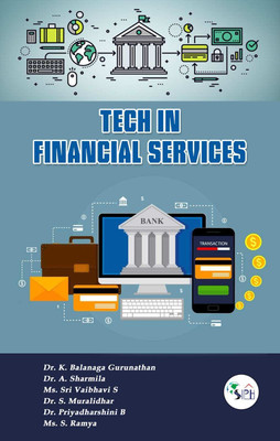 Tech in Financial Services(Paperback, Dr.K.Balanaga Dr.A.Sharmila Ms.Sri Vaibhavi S Dr.S.Muralidhar Dr.Priyadharshini B Ms.S.Ramya)