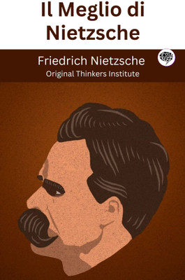 Il Meglio di Nietzsche(Paperback, Friedrich Nietzsche, Original Thinkers Institute)