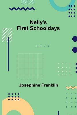 Nelly's First Schooldays(English, Paperback, Franklin Josephine)