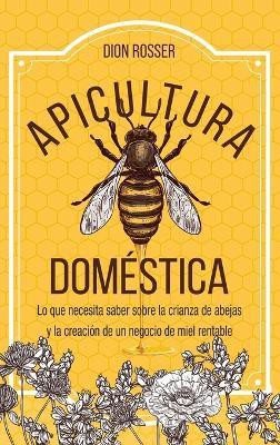 Apicultura domestica(Spanish, Hardcover, Rosser Dion)
