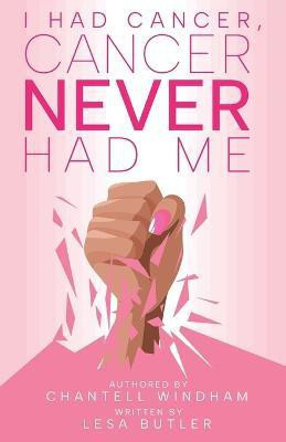 I Had Cancer, Cancer Never Had Me(English, Paperback, Windham Chantell)