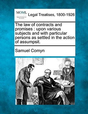 Law of Contracts and Promises upon Various Subjects and with Particular Persons as(Paperback, Comyn, Samuel)