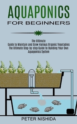 Aquaponics for Beginners(English, Paperback, Nishida Peter)