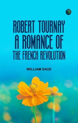 Robert Tournay A Romance of the French Revolution(Paperback, William Sage)