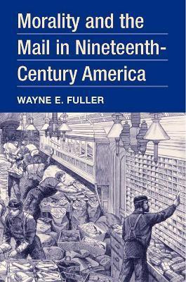 Morality and the Mail in Nineteenth-Century America(English, Electronic book text, Fuller Wayne E.)
