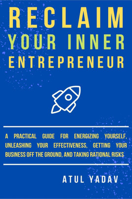 Reclaim Your Inner Entrepreneur(English, Paperback, Atul Yadav)