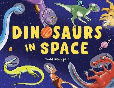 Dinosaurs in Space(English, Hardcover, Sturgell Todd)