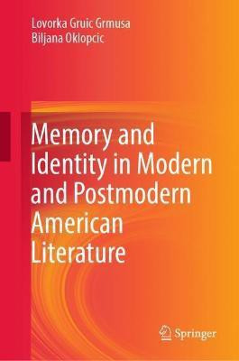 Memory and Identity in Modern and Postmodern American Literature(English, Hardcover, Grmusa Lovorka Gruic)