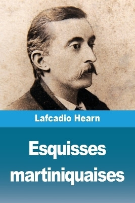 Esquisses martiniquaises(French, Paperback, Hearn Lafcadio)