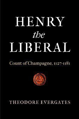 Henry the Liberal(English, Electronic book text, Evergates Theodore)