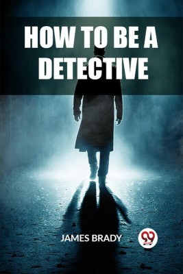 How to Be a Detective(English, Paperback, Brady James)