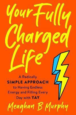 Your Fully Charged Life(English, Paperback, Murphy Meaghan B.)