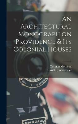 An Architectural Monograph on Providence & Its Colonial Houses(English, Hardcover, Isham Norman Morrison 1864-1943)