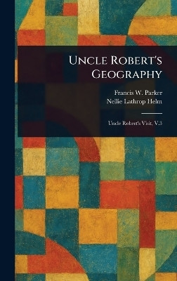 Uncle Robert's Geography(English, Hardcover, Parker Francis W (Francis Wayland))