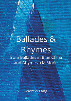 Ballades & Rhymes; from Ballades in Blue China and Rhymes a la Mode(Paperback, Andrew Lang)