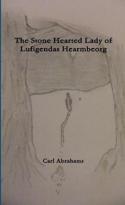 The Stone Hearted Lady of Lufigendas Hearmbeorg.(English, Paperback, Abrahams Carl)
