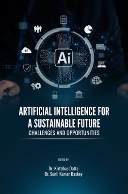 ARTIFICIAL INTELLIGENCE FOR A SUSTAINABLE FUTURE: CHALLENGES AND OPPORTUNITIES(Paperback, Dr. Krittibas Datta, Dr. Sunil Kumar Baskey)