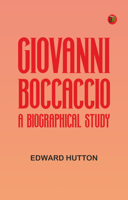 Giovanni Boccaccio, a Biographical Study(Paperback, Edward Hutton)