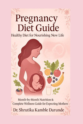 PREGNANCY DIET GUIDE healthy diet for nourishing new life(English, Paperback, DR SHRUTIKA KAMBLE DARUNDE)