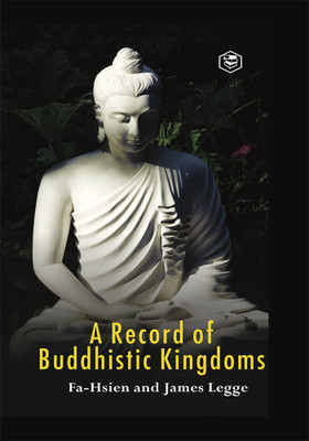 A Record of Buddhistic kingdoms: being an account by the Chinese monk Fa-hsien of travels in India and Ceylon (A.D. 399-414) in search of the Buddhist books of discipline (Hardcover Library Edition)(Hardcover, Fa-Hsien, James Legge) A Record of Buddhistic kingdoms: being an account by the Chinese monk Fa-hsien of travels in India and Ceylon (A.D. 399-414) in search of the Buddhist books of discipline (Hardcover Library Edition)(Hardcover, Fa-Hsien, James Legge)