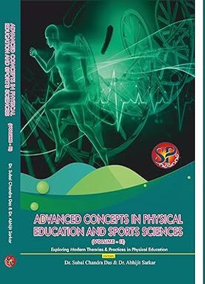 Advanced Concepts In Physical Education And Sports Sciences​- Volume-II ​(Exploring Modern Theories And Practices In Physical Education​) 9789348226686(Hardcover, Dr. Subhash Chandra Das, Dr. Abhijit Sarkar)