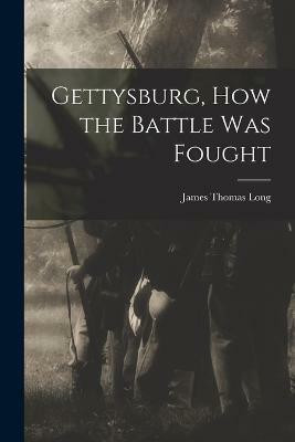 Gettysburg, How the Battle Was Fought(English, Paperback, Long James Thomas)