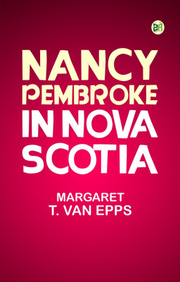 Nancy Pembroke in Nova Scotia(Paperback, Margaret T. Van Epps)