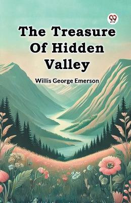The Treasure Of Hidden Valley(Paperback, Willis George Emerson)
