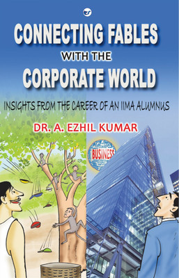 Connecting Fables with the Corporate World: Insights From the Career of an IIMA Alumnus(English, Paperback, Kumar Dr a Ezhil)