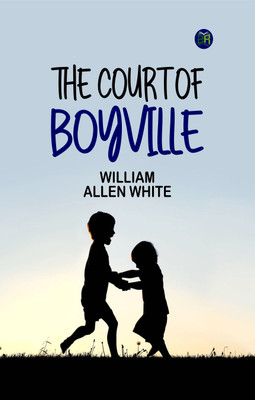 The Court of Boyville(Paperback, William Allen White)